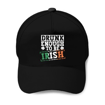 Discover Drunk Enough To Be Irish - St Patricks Day Irish Baseball Caps