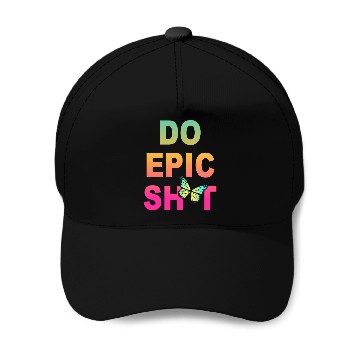 Discover Funny sayings - DO EPIC SHIT Baseball Caps