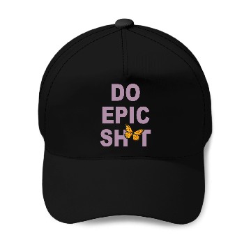 Discover Funny sayings - DO EPIC SHIT Baseball Caps