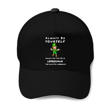 Discover Always Be Yourself Unless you Can Be a Leprechan Baseball Caps