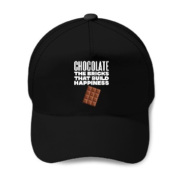 Discover Chocolate The Bricks That Build Happiness Baseball Caps