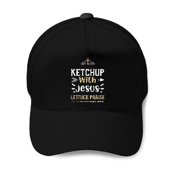 Discover Ketchup With Jesus Lettuce Prais... Baseball Caps