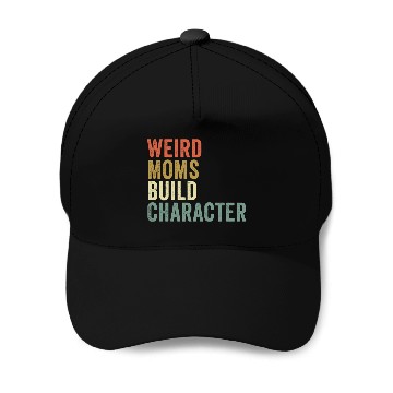 Discover Weird Moms Build Character, Baseball Caps