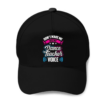 Discover Don't Make Me Use My Dance Teacher Voice Dancing Baseball Caps