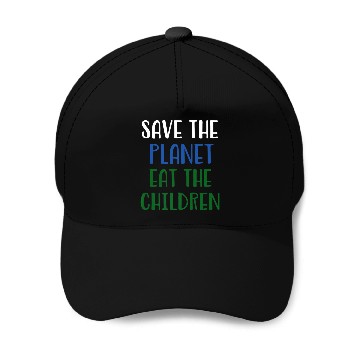 Discover Save The Planet Eat The Children Baseball Caps