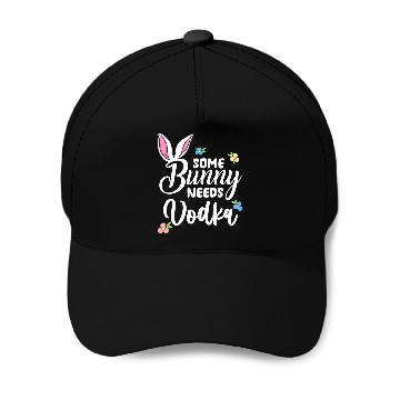 Discover Some Bunny Needs Vodka Vodka Easter Alcohol Baseball Caps
