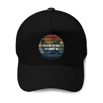Discover There Is No Planet B - Save Earth Baseball Caps