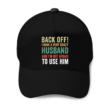 Discover Back Off I Have A Crazy Husband Not Afraid To Use Baseball Caps