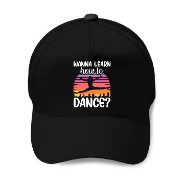 Discover Wanna Learn How To Dance Dancing Dance Teacher Baseball Caps