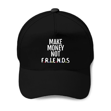 Discover Make money not friends Baseball Caps
