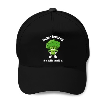 Discover Maybe Broccoli Doesn t Like You Either Baseball Caps