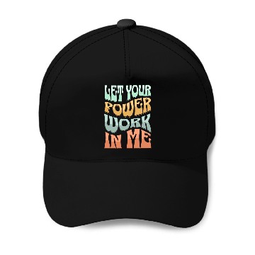 Discover Let your power work in me. Baseball Caps