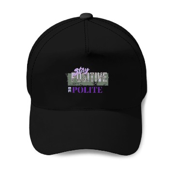 Discover Stay Positive Be Polite Baseball Caps