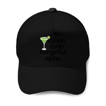 Discover Chippin Dippin Margarita Sippin Baseball Caps