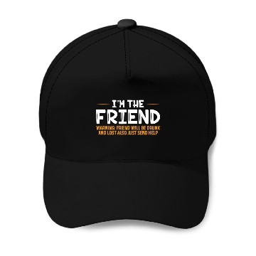 Discover I'm The Friend Warning Friend Will Be Drunk Baseball Caps