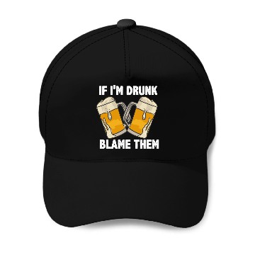 Discover If I'm Drunk Blame Them Baseball Caps