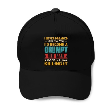 Discover Dreamed That I d Become A Grumpy Old Man Baseball Caps