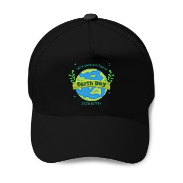 Discover LET'S save our home Earth Day save earth Baseball Caps