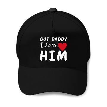Discover But daddy I love him Baseball Caps