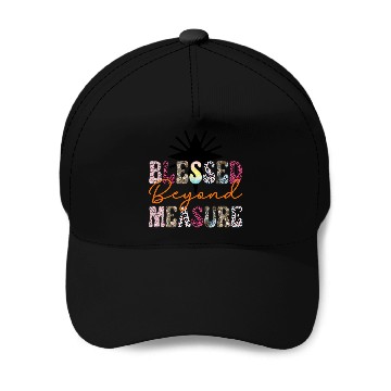 Discover Blessed Beyond Measure Baseball Caps