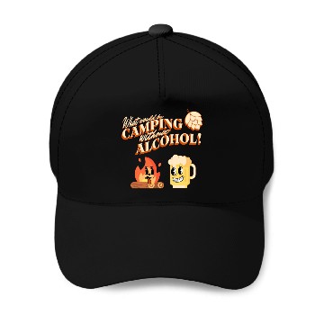 Discover What Would Be Camping Without Alcohol Baseball Caps
