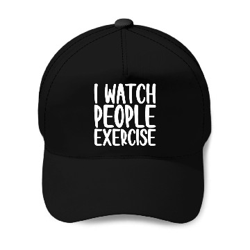 Discover I Watch People Exercise 4 Baseball Caps