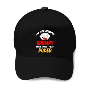 Discover I'm Not Always Grumpy Sometimes I Play Poker Baseball Caps