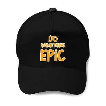 Discover Do Something Epic Baseball Caps