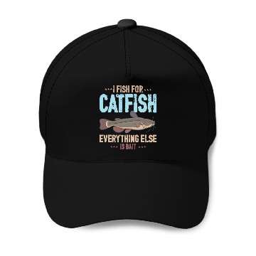 Discover I Fish For Catfish Everything Else Is Bait Baseball Caps