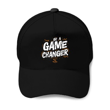 Discover Be a game changer Baseball Caps