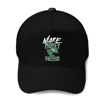 Discover Make money not friends Baseball Caps