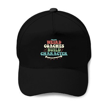 Discover Weird Coaches Build Character Coach Baseball Caps