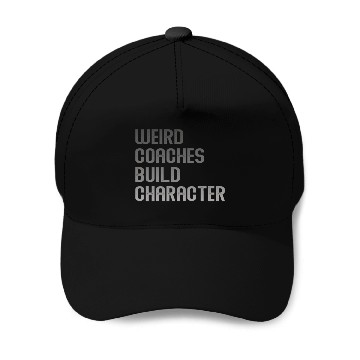 Discover Weird Coaches Build Character Coach Baseball Caps