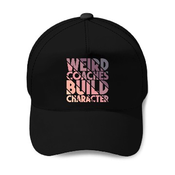 Discover Weird Coaches Build Character Coach Baseball Caps