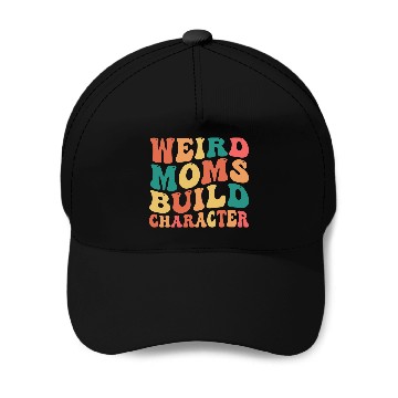 Discover Weird Moms Build Character Baseball Caps