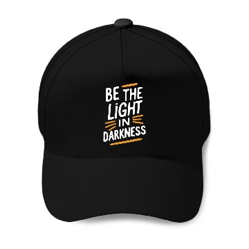 Discover Be the light in darkness Baseball Caps