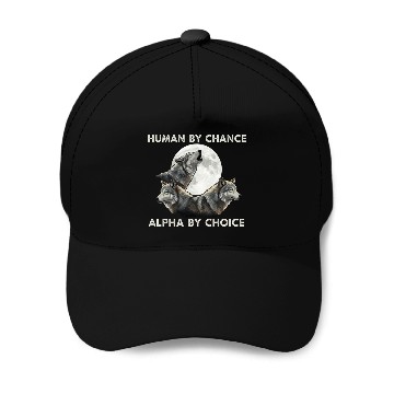 Discover Human by chance, alpha by choice Wolf Moon Baseball Caps