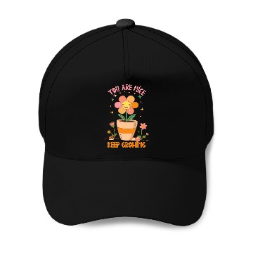 Discover You are nice keep growing flowers Baseball Caps