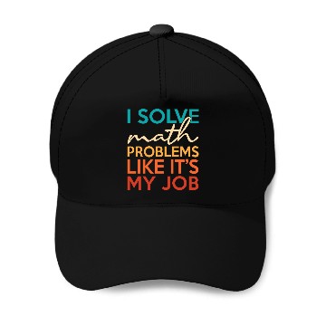 Discover I solve math problems for math teacher geek Baseball Caps