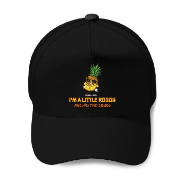 Discover I'm A Little Rough Around The Edges-Pineapple Baseball Caps
