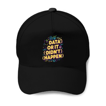 Discover Data or It Didn't Happen Technology Quote Baseball Caps