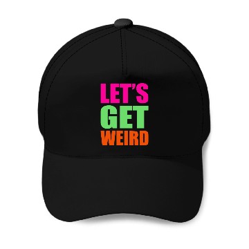 Discover Let's Get Weird funny Baseball Caps