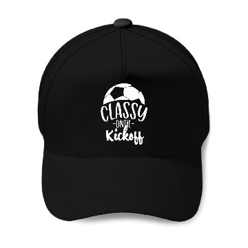 Discover Funny Soccer Coach Classy Until Kickoff Baseball Caps