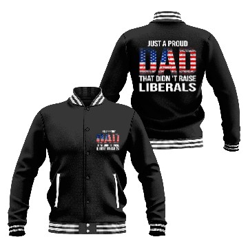 Discover Just A Proud Dad That Didn't Raise Liberals, American Flag Baseball Jackets