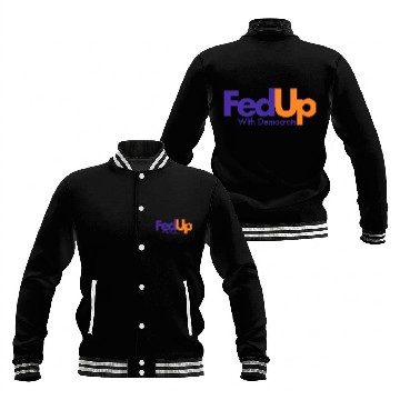 Discover Fed Up With Democrats Funny Baseball Jackets
