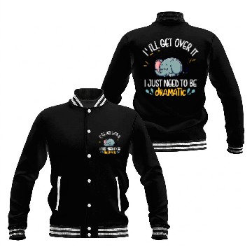 Discover Elephant Pet I ll Get Over It I Just Need To Be Dramatic First Baseball Tees Baseball Jackets