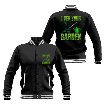 Discover Funny I beg your garden will be great to wear outdoors Baseball Jackets