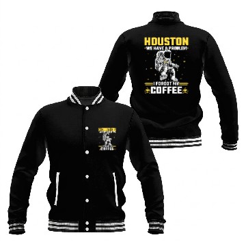 Discover Coffee Fun Houston Outer Space Coffee We Have A Problem Astronau Baseball Jackets