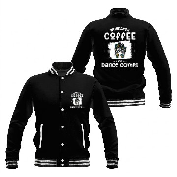 Discover Coffee Fun weekends coffee and dance comps Funny dance mom 4 Baseball Jackets