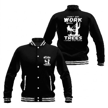 Discover I Dont Just Work Arborist Logger Tree Climber Woodworker Baseball Jackets